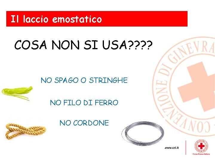 Il laccio emostatico COSA NON SI USA? ? Le emorragie esterne NO SPAGO O