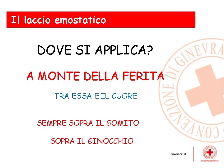 Il laccio emostatico DOVE SI APPLICA? A MONTE DELLAesterne FERITA Le emorragie gravi -