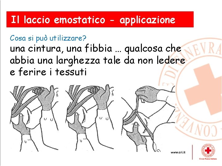 Il laccio emostatico - applicazione Cosa si può utilizzare? una cintura, una fibbia …