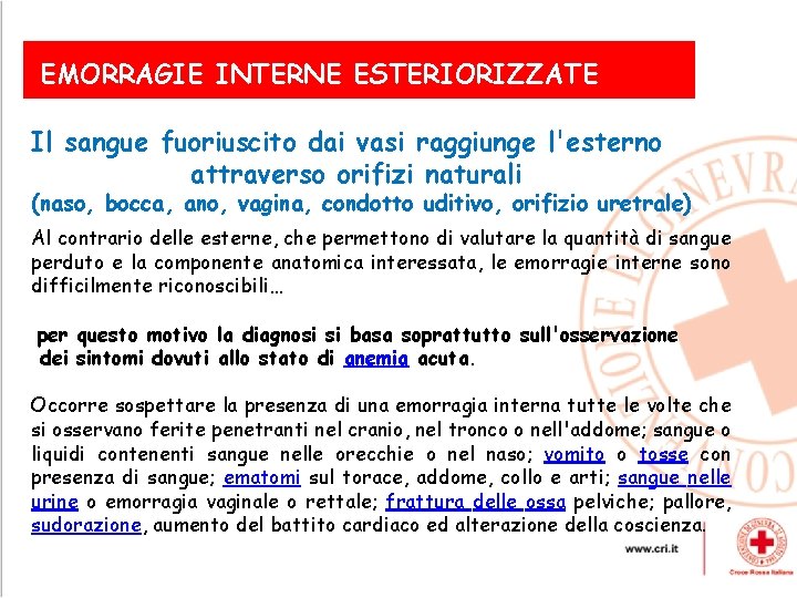 EMORRAGIE INTERNE ESTERIORIZZATE Il sangue fuoriuscito dai vasi raggiunge l'esterno attraverso orifizi naturali (naso,