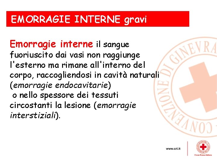 EMORRAGIE INTERNE gravi Emorragie interne il sangue fuoriuscito dai vasi non raggiunge l'esterno ma