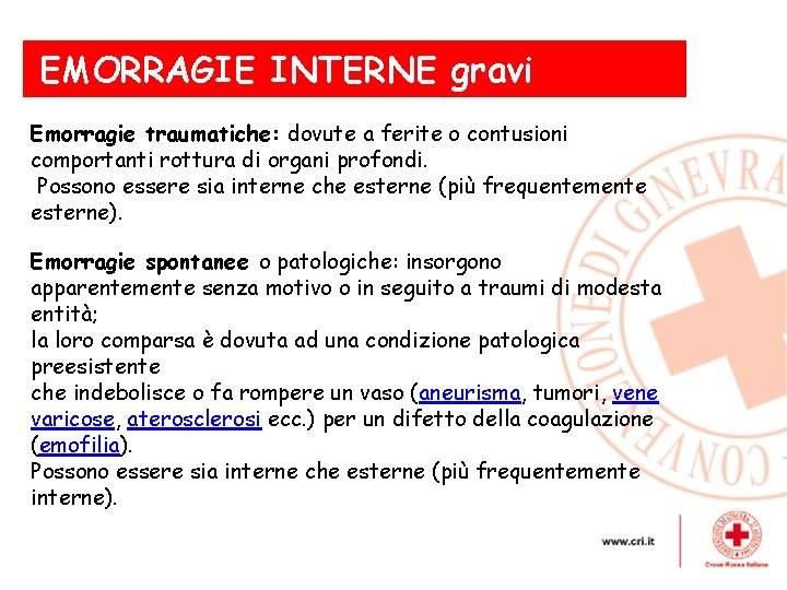 EMORRAGIE INTERNE gravi Emorragie traumatiche: dovute a ferite o contusioni comportanti rottura di organi