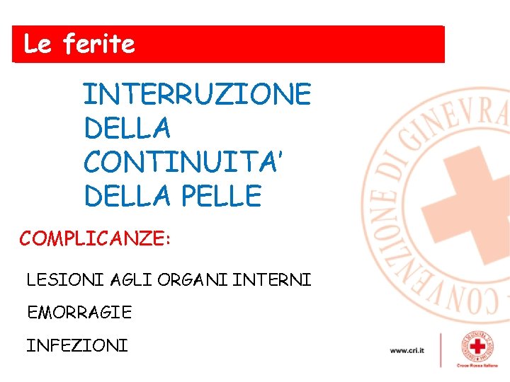 Le ferite le ferite INTERRUZIONE DELLA CONTINUITA’ DELLA PELLE COMPLICANZE: LESIONI AGLI ORGANI INTERNI
