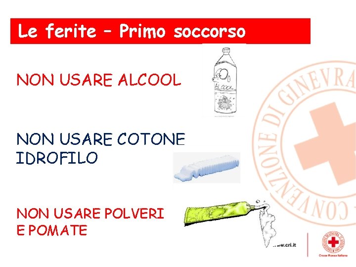 Le ferite – Primo soccorso NON USARE ALCOOL NON USARE COTONE IDROFILO NON USARE