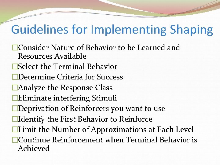 Guidelines for Implementing Shaping �Consider Nature of Behavior to be Learned and Resources Available