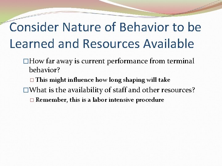 Consider Nature of Behavior to be Learned and Resources Available �How far away is