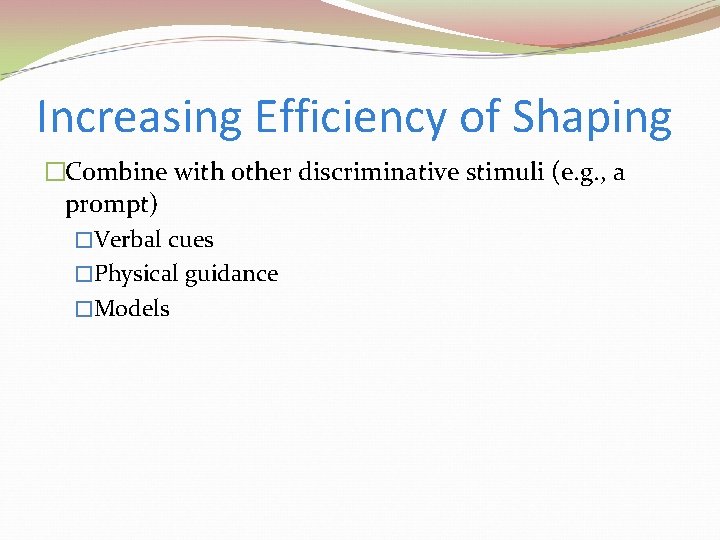 Increasing Efficiency of Shaping �Combine with other discriminative stimuli (e. g. , a prompt)