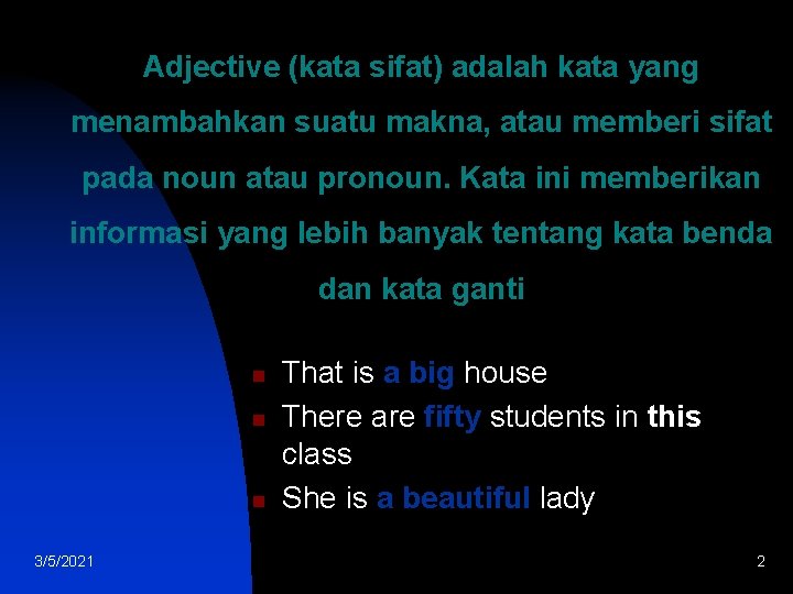 Adjective (kata sifat) adalah kata yang menambahkan suatu makna, atau memberi sifat pada noun