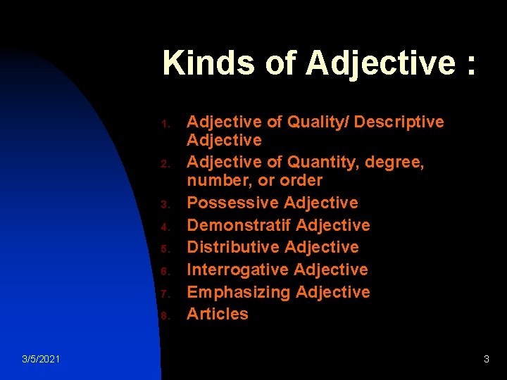 Kinds of Adjective : 1. 2. 3. 4. 5. 6. 7. 8. 3/5/2021 Adjective