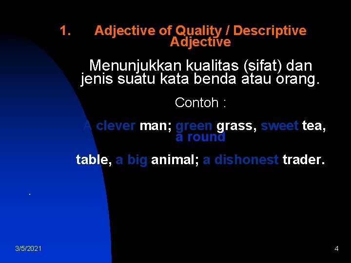 1. Adjective of Quality / Descriptive Adjective Menunjukkan kualitas (sifat) dan jenis suatu kata