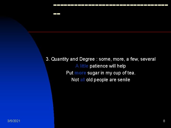 ----------------- 3. Quantity and Degree : some, more, a few, several A little patience