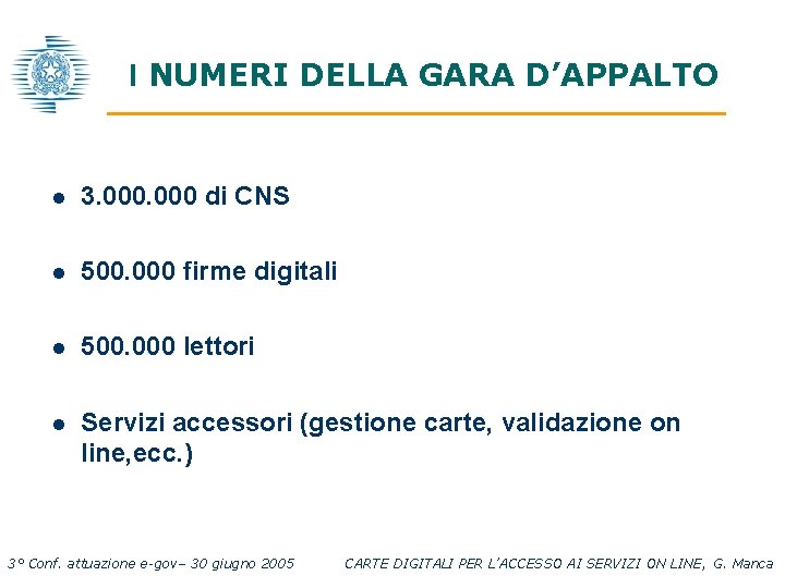 I NUMERI DELLA GARA D’APPALTO l 3. 000 di CNS l 500. 000 firme