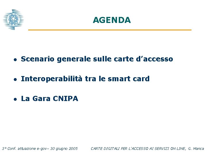 AGENDA l Scenario generale sulle carte d’accesso l Interoperabilità tra le smart card l