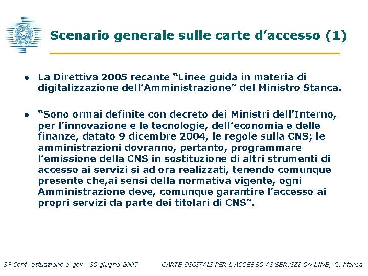 Scenario generale sulle carte d’accesso (1) l La Direttiva 2005 recante “Linee guida in