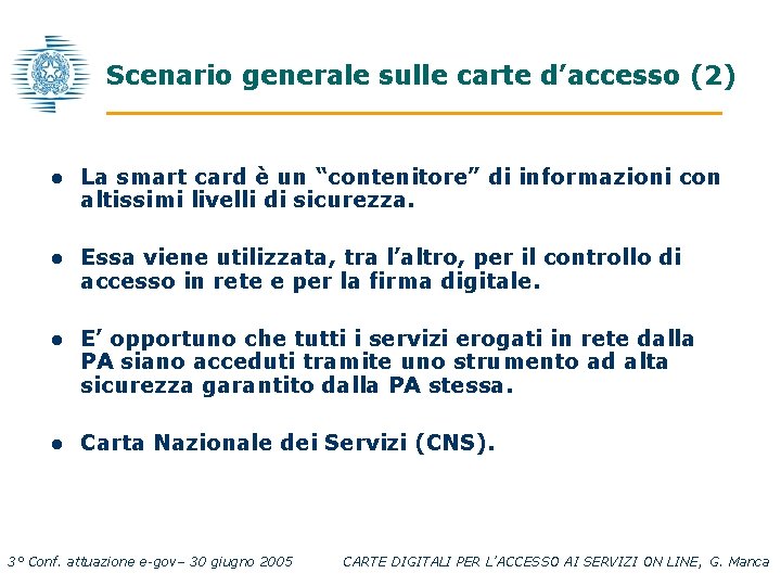 Scenario generale sulle carte d’accesso (2) l La smart card è un “contenitore” di
