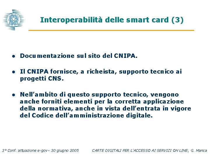 Interoperabilità delle smart card (3) l Documentazione sul sito del CNIPA. l Il CNIPA