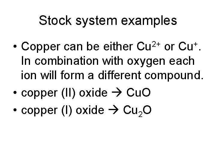 Stock system examples • Copper can be either Cu 2+ or Cu+. In combination