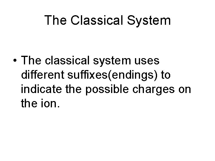 The Classical System • The classical system uses different suffixes(endings) to indicate the possible