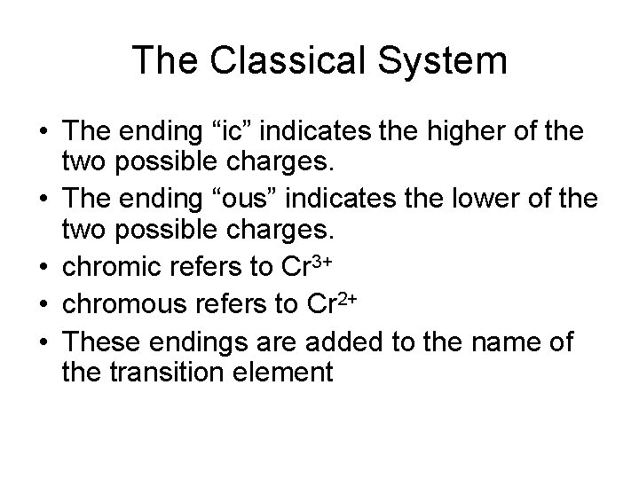 The Classical System • The ending “ic” indicates the higher of the two possible