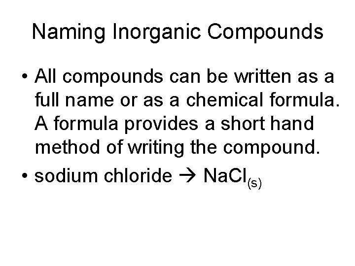 Naming Inorganic Compounds • All compounds can be written as a full name or