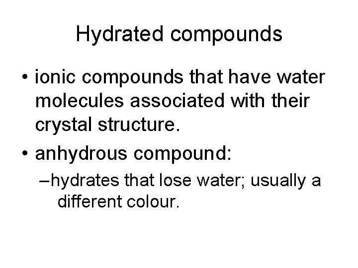 Hydrated compounds • ionic compounds that have water molecules associated with their crystal structure.