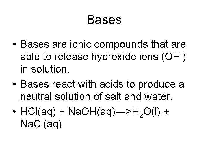 Bases • Bases are ionic compounds that are able to release hydroxide ions (OH-)