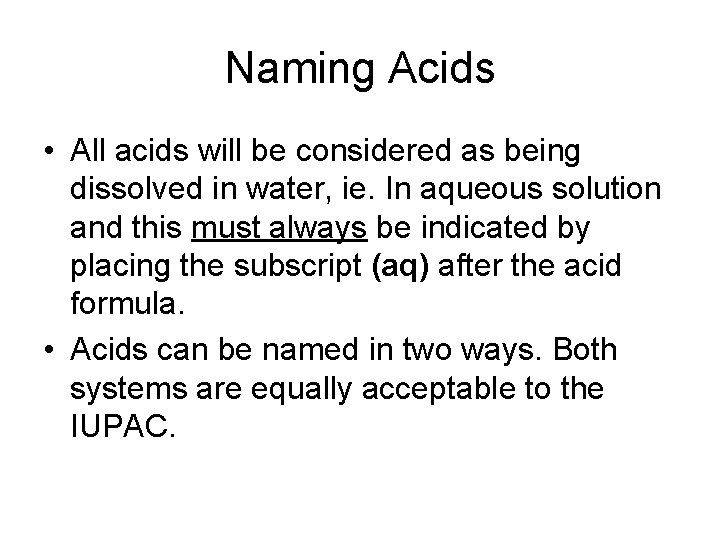 Naming Acids • All acids will be considered as being dissolved in water, ie.