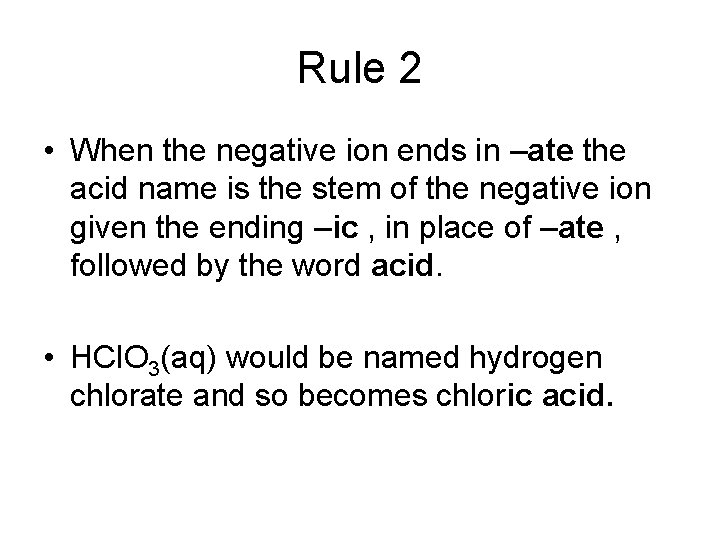 Rule 2 • When the negative ion ends in –ate the acid name is