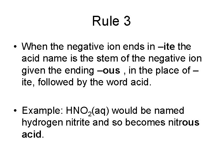 Rule 3 • When the negative ion ends in –ite the acid name is
