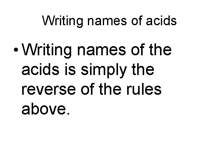 Writing names of acids • Writing names of the acids is simply the reverse