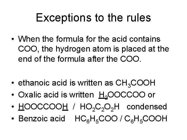 Exceptions to the rules • When the formula for the acid contains COO, the