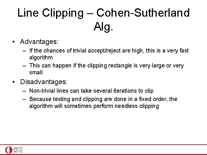 Line Clipping – Cohen-Sutherland Alg. • Advantages: – If the chances of trivial accept/reject