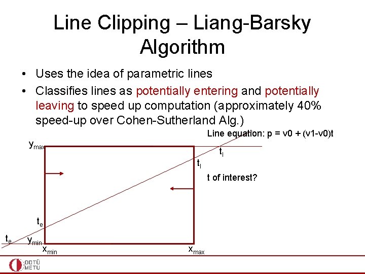 Line Clipping – Liang-Barsky Algorithm • Uses the idea of parametric lines • Classifies