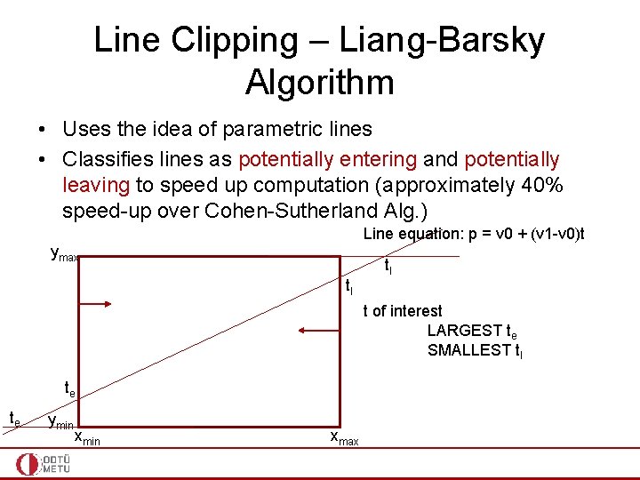 Line Clipping – Liang-Barsky Algorithm • Uses the idea of parametric lines • Classifies