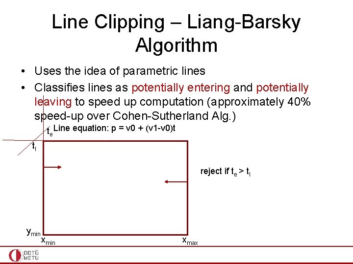 Line Clipping – Liang-Barsky Algorithm • Uses the idea of parametric lines • Classifies