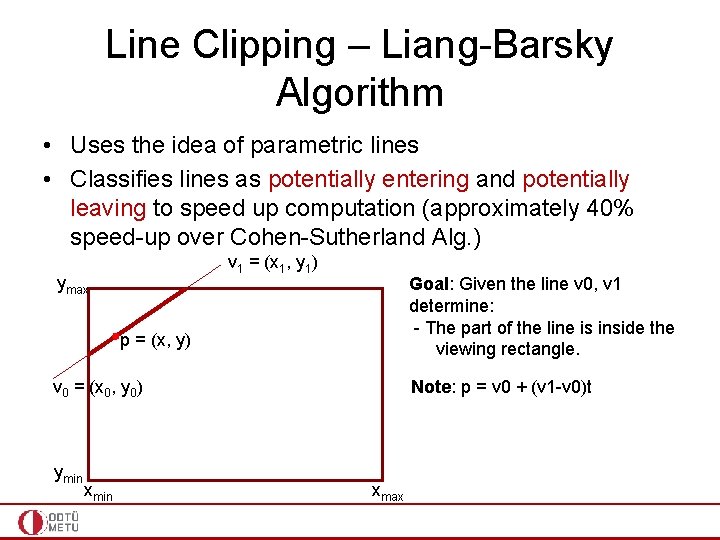 Line Clipping – Liang-Barsky Algorithm • Uses the idea of parametric lines • Classifies