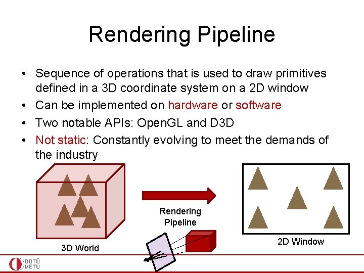 Rendering Pipeline • Sequence of operations that is used to draw primitives defined in