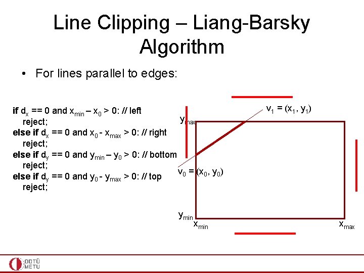 Line Clipping – Liang-Barsky Algorithm • For lines parallel to edges: if dx ==