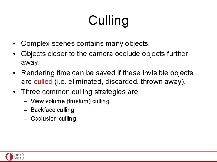 Culling • Complex scenes contains many objects. • Objects closer to the camera occlude Culling • Complex scenes contains many objects. • Objects closer to the camera occlude