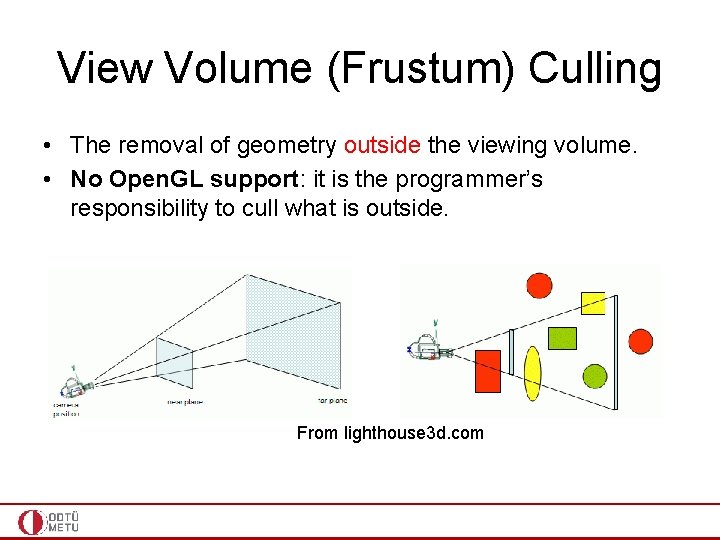 View Volume (Frustum) Culling • The removal of geometry outside the viewing volume. • View Volume (Frustum) Culling • The removal of geometry outside the viewing volume. •