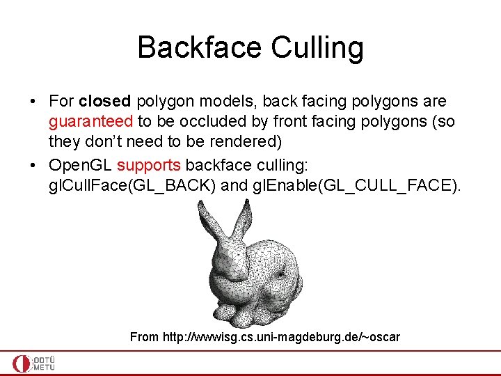 Backface Culling • For closed polygon models, back facing polygons are guaranteed to be