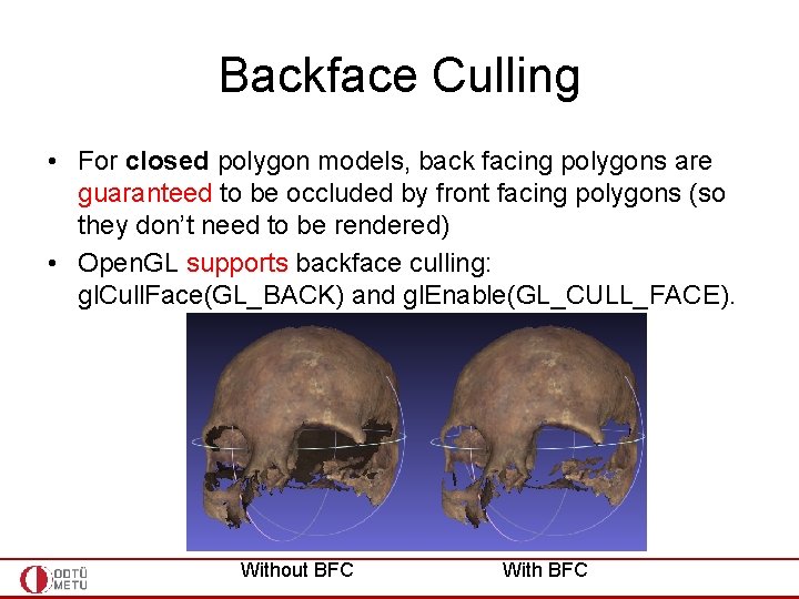 Backface Culling • For closed polygon models, back facing polygons are guaranteed to be