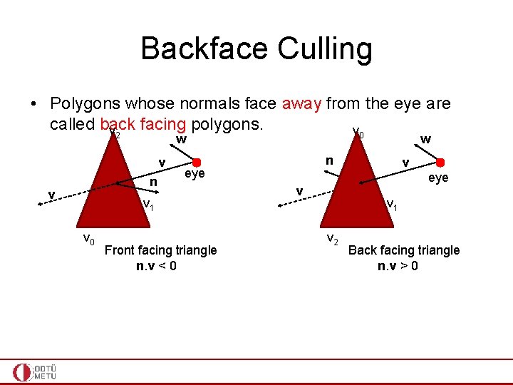 Backface Culling • Polygons whose normals face away from the eye are called back