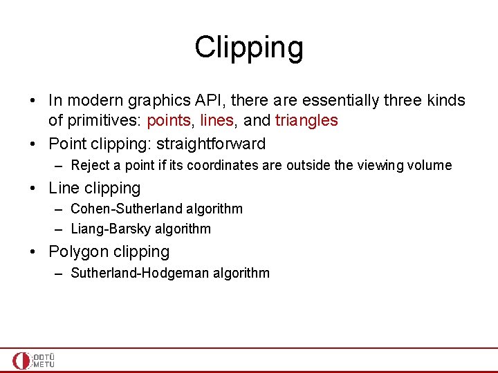 Clipping • In modern graphics API, there are essentially three kinds of primitives: points,