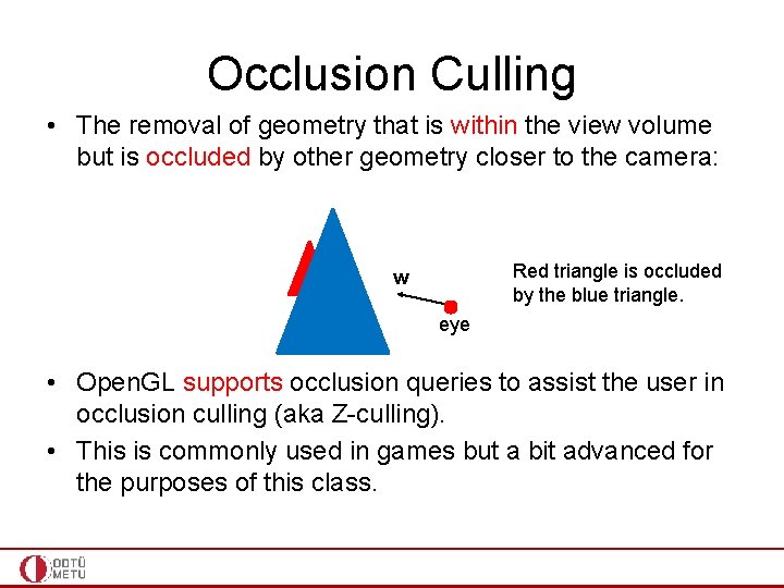 Occlusion Culling • The removal of geometry that is within the view volume but