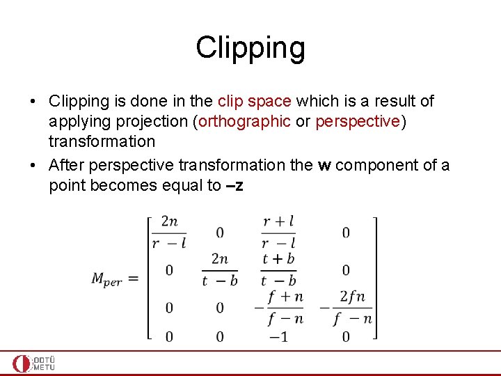 Clipping • Clipping is done in the clip space which is a result of