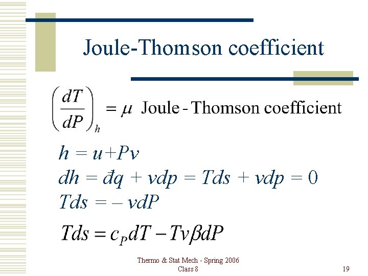 Joule-Thomson coefficient h = u+Pv dh = đq + vdp = Tds + vdp Joule-Thomson coefficient h = u+Pv dh = đq + vdp = Tds + vdp