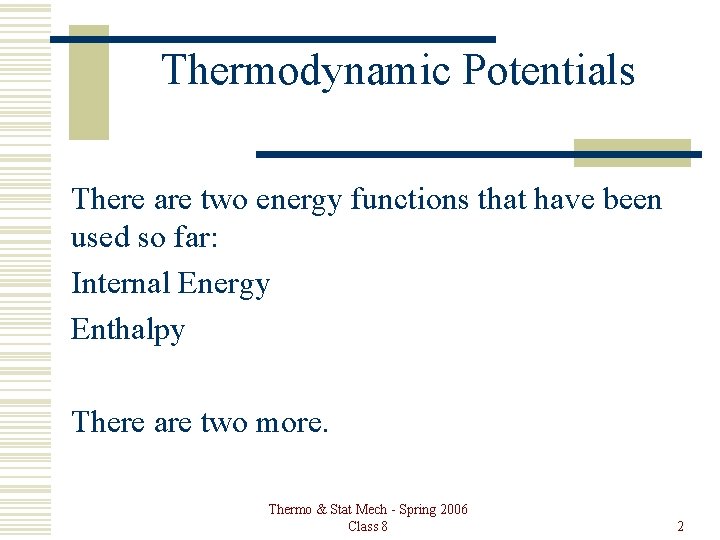 Thermodynamic Potentials There are two energy functions that have been used so far: Internal