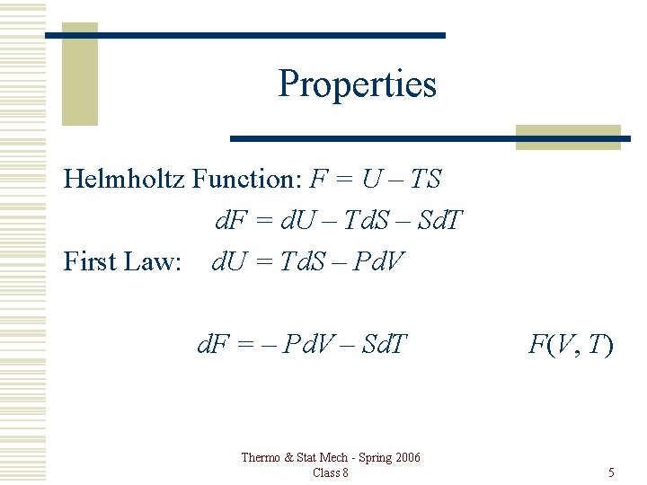 Properties Helmholtz Function: F = U – TS d. F = d. U –