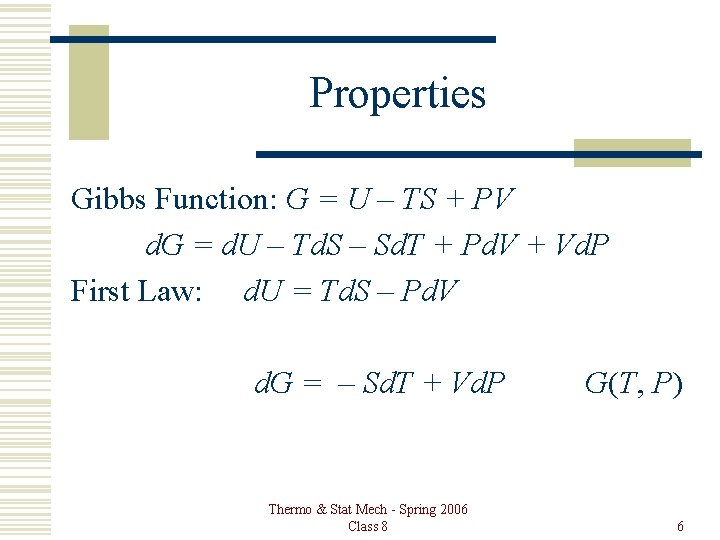 Properties Gibbs Function: G = U – TS + PV d. G = d.